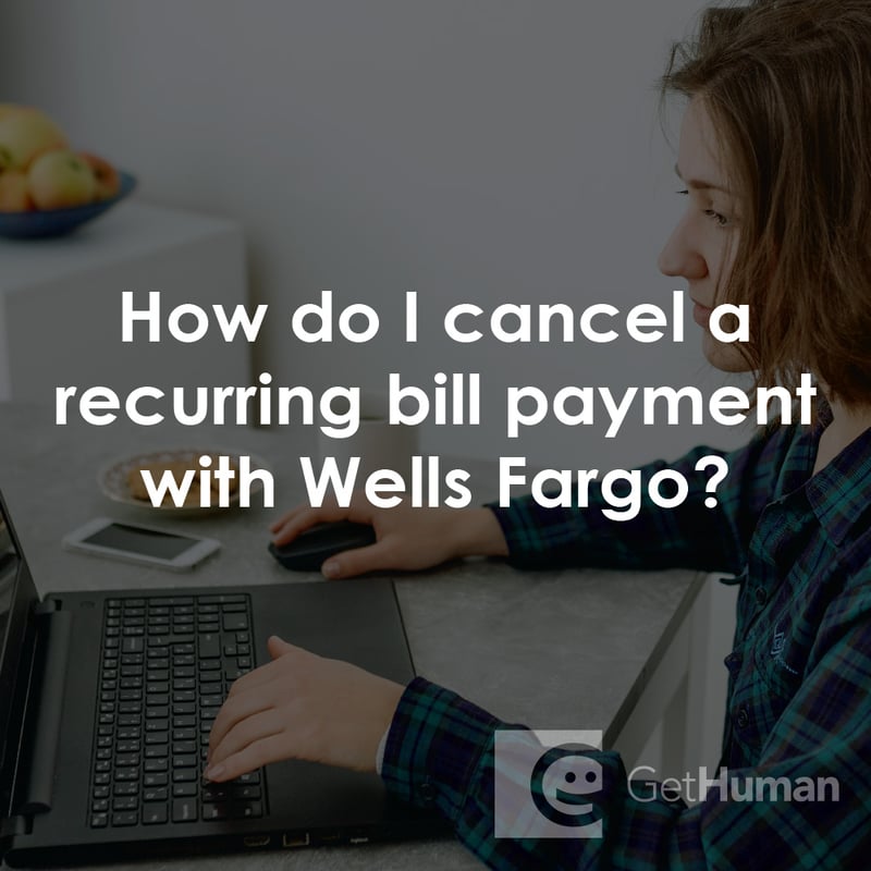 How Do I Cancel a Recurring Bill Payment with Wells Fargo?