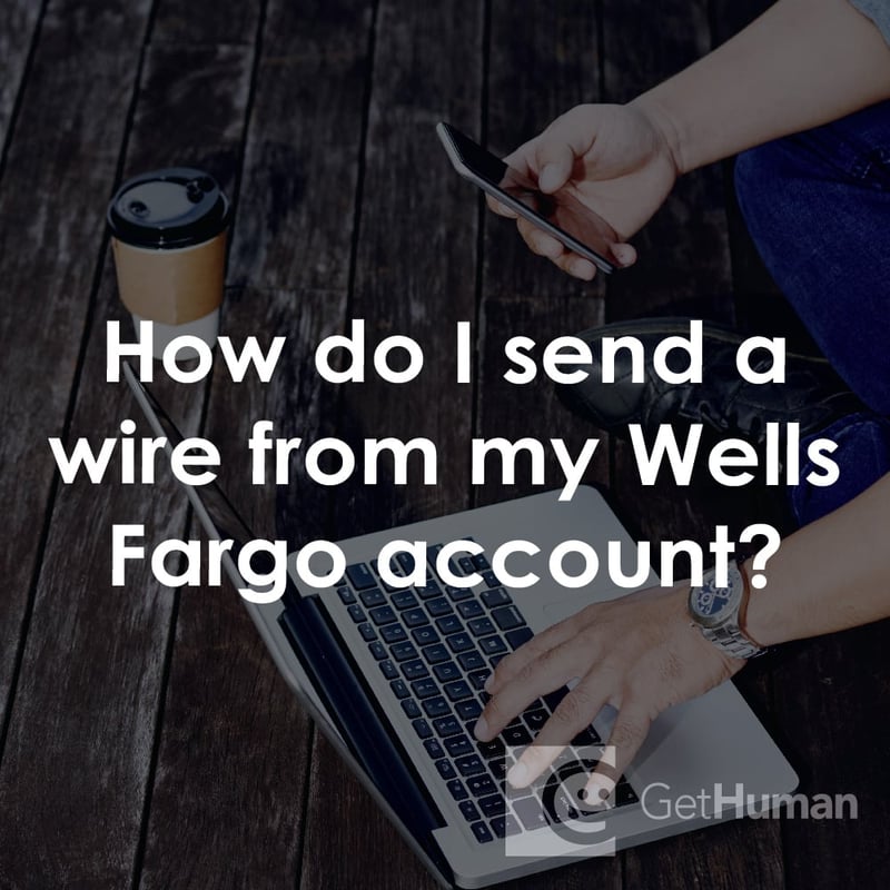 How Do I Send a Wire from My Wells Fargo Account?