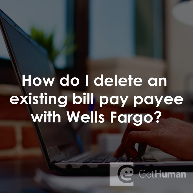 How Do I Delete an Existing Bill Pay Payee with Wells Fargo?