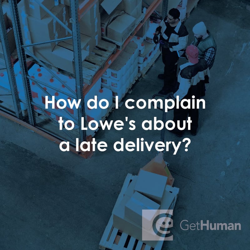How Do I Complain to Lowe's About a Late Delivery?