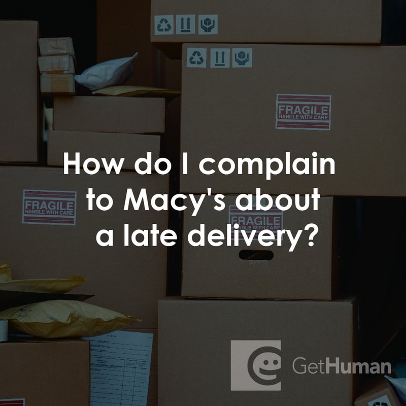 How Do I Complain to Macy's About a Late Delivery?