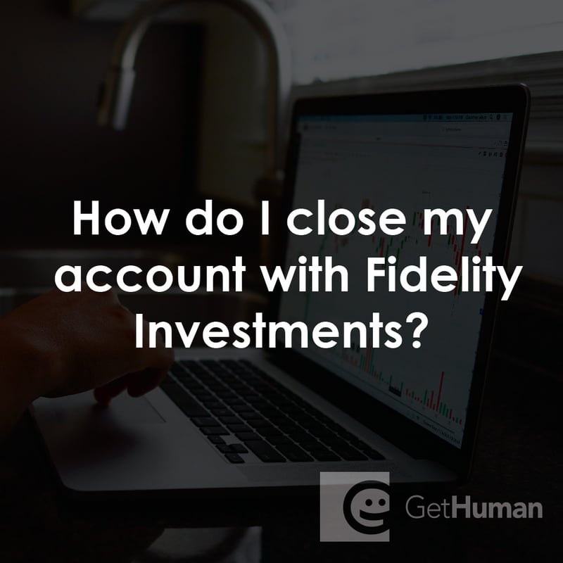 How Do I Close My Account with Fidelity Investments?