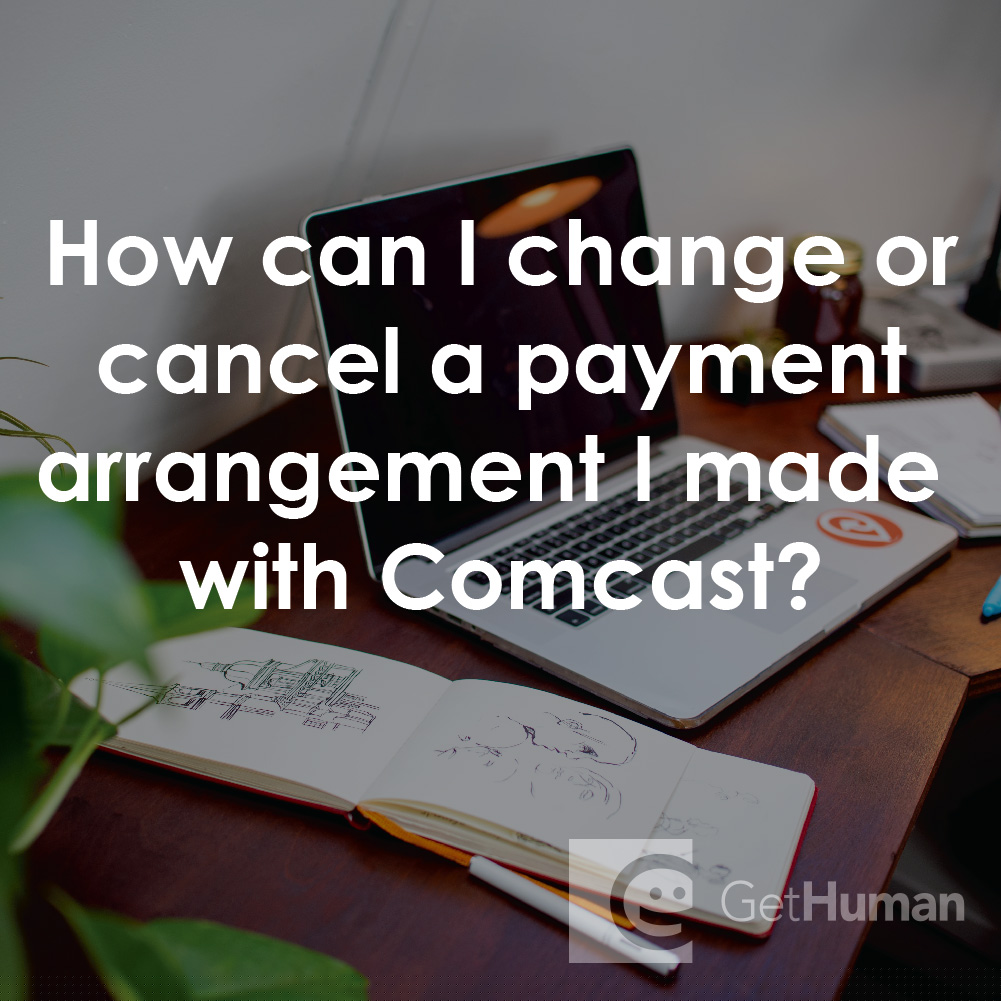 How Can I Change or Cancel a Payment Arrangement I Made with Comcast?