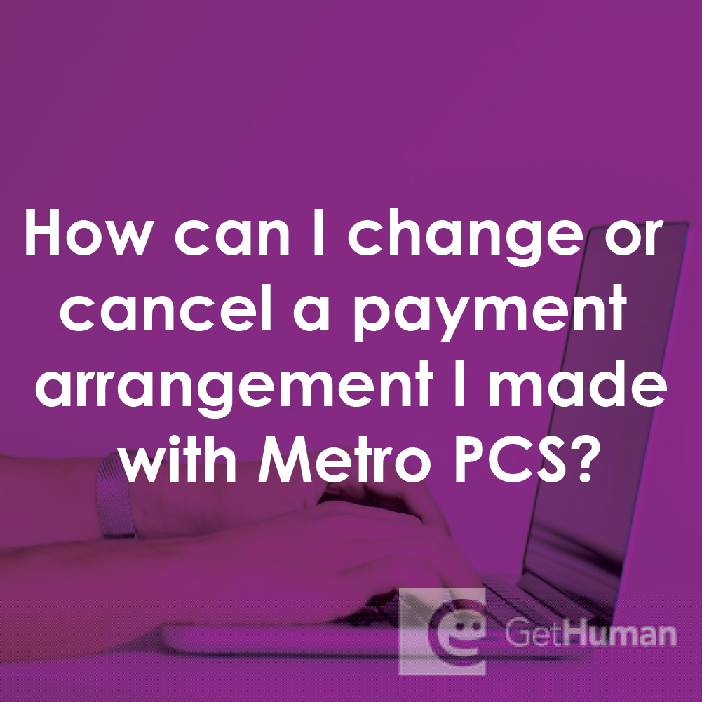 How Can I Change or Cancel a Payment Arrangement I Made with Metro PCS?