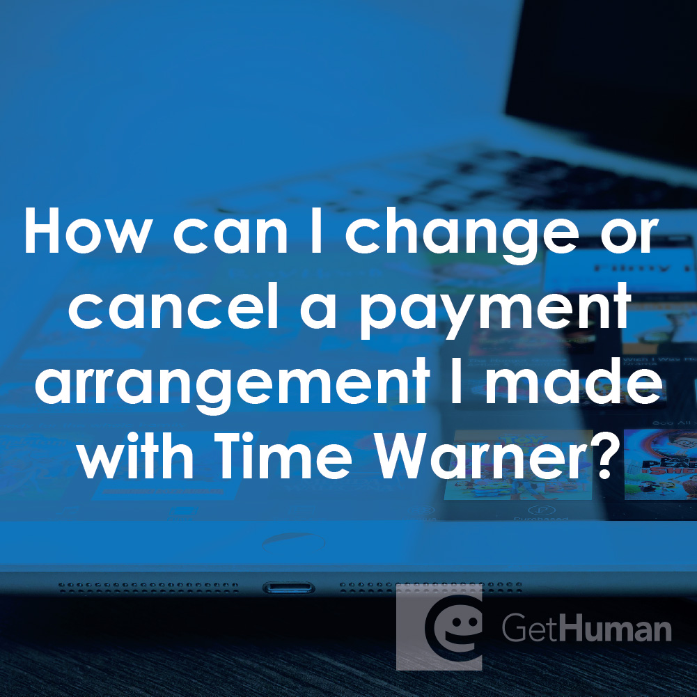 How Can I Change or Cancel a Payment Arrangement I Made with Time Warner?