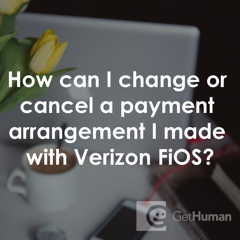 How Can I Change or Cancel a Payment Arrangement I Made with Verizon FiOS?