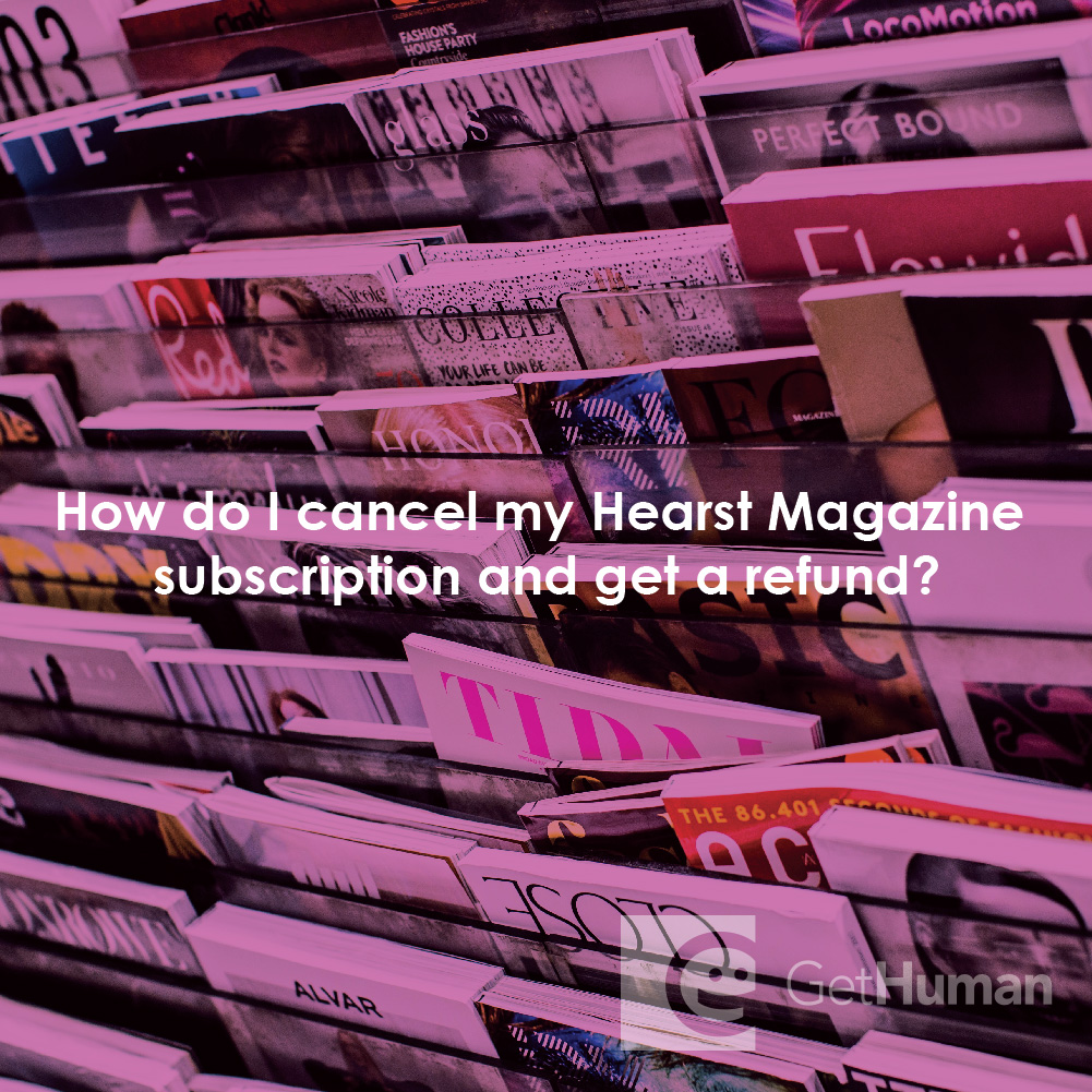 How Do I Cancel My Hearst Magazine Subscription and Get a Refund?