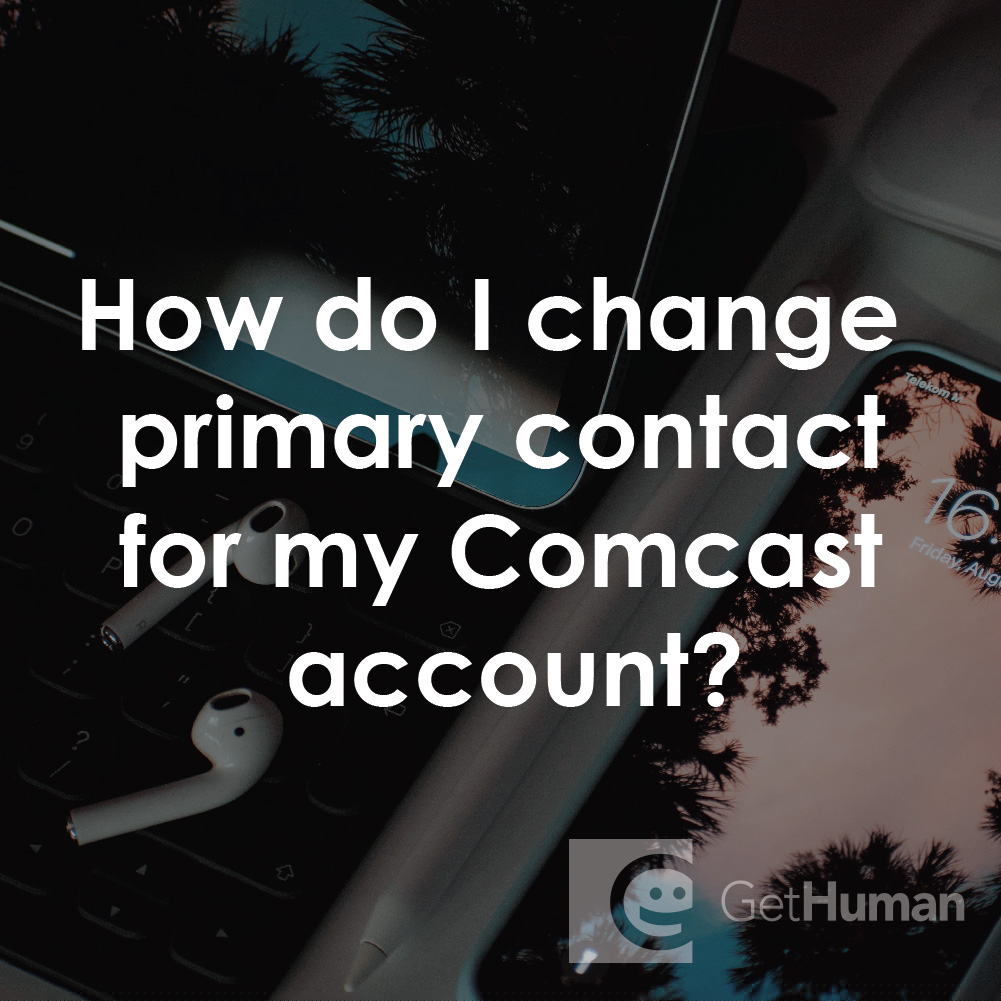 How Do I Change Primary Contact for My Comcast Account?