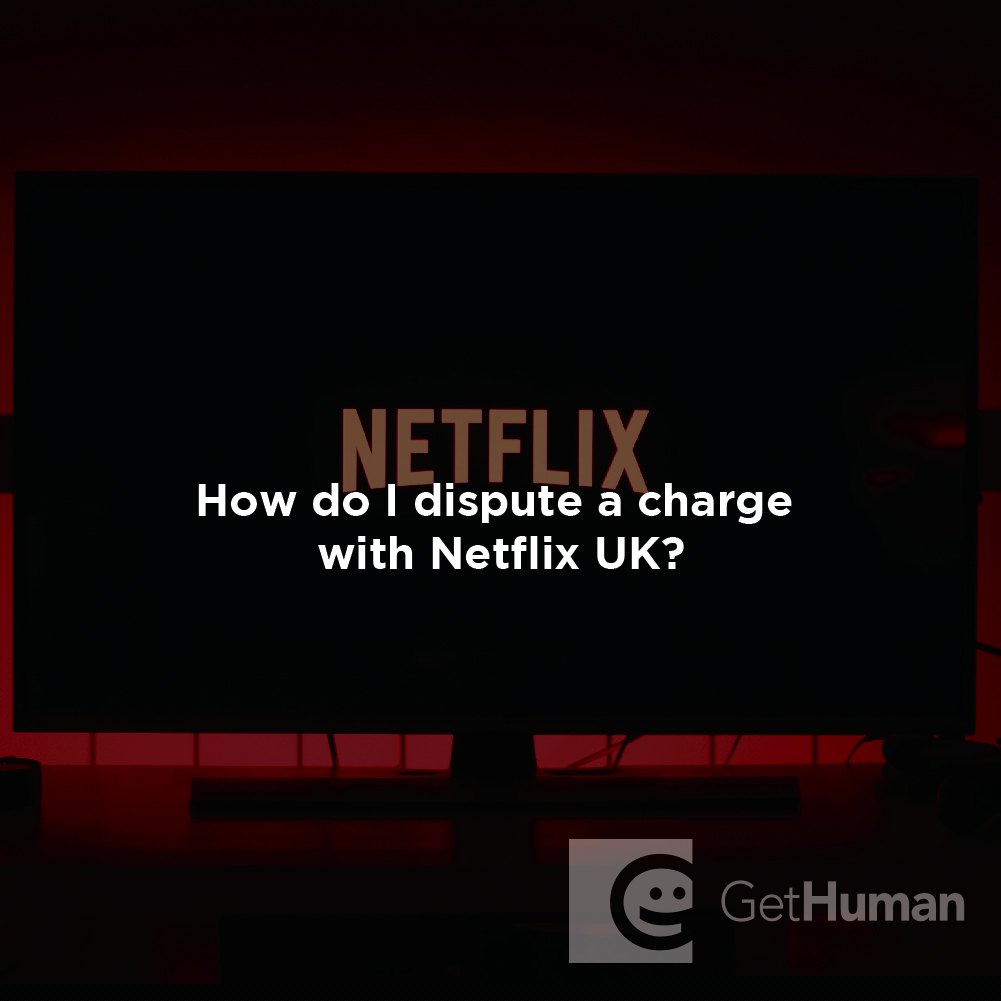 How Do I Dispute a Charge with Netflix (UK)?