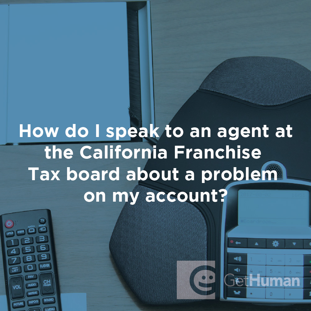 How Do I Speak to an Agent at the California Franchise Tax Board About a Problem on My Account?
