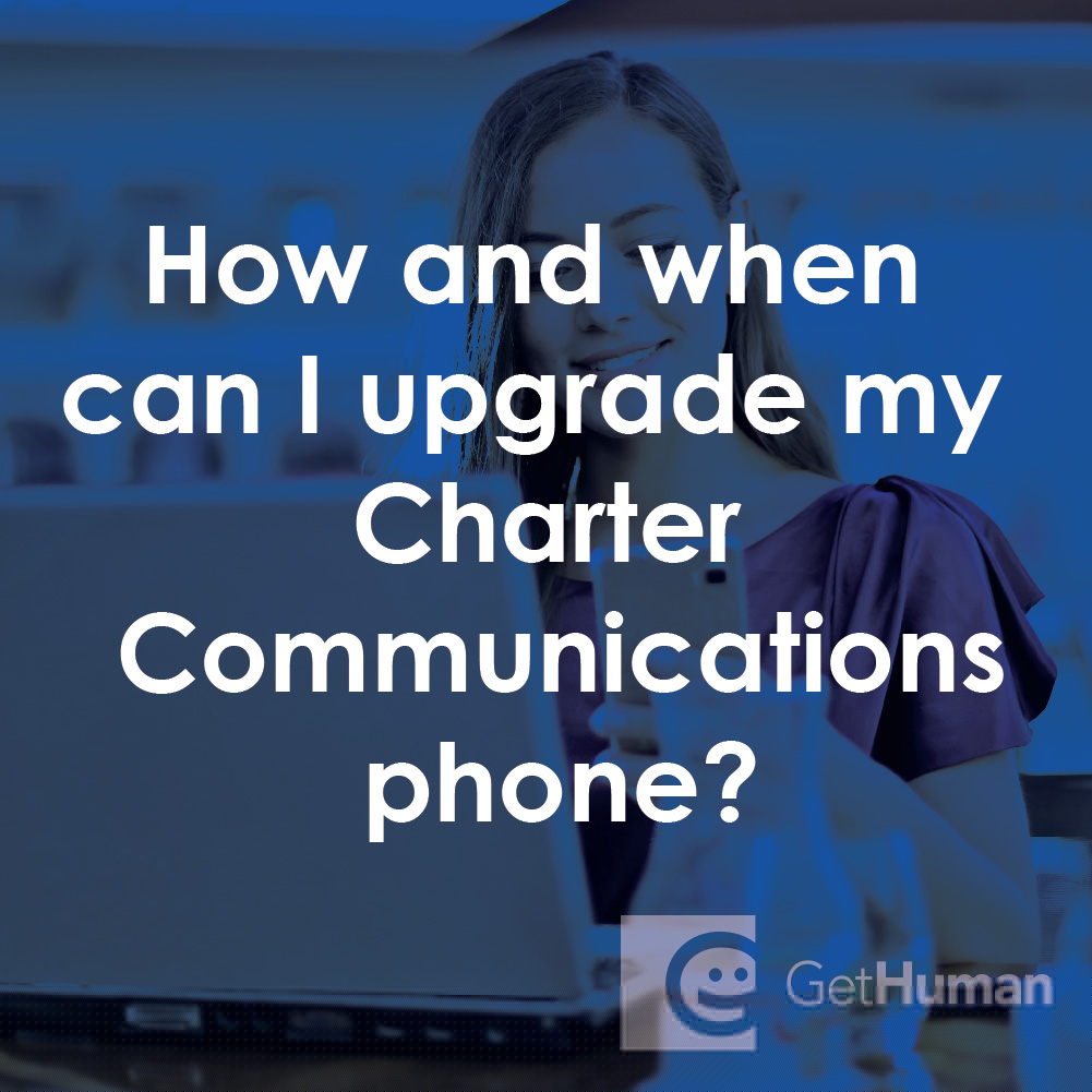 How and When Can I Upgrade My Charter Communications Phone?