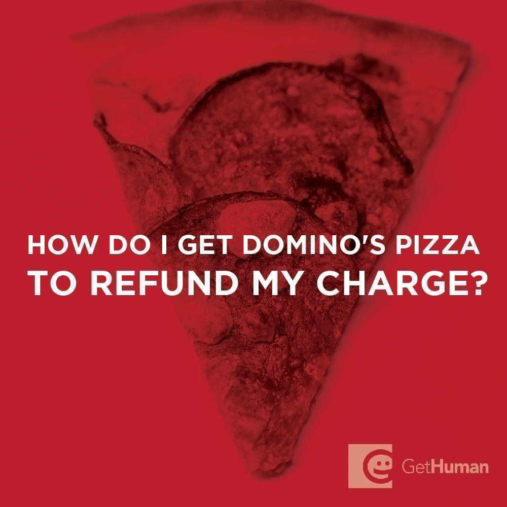 How do I get Domino's Pizza to refund my charge?