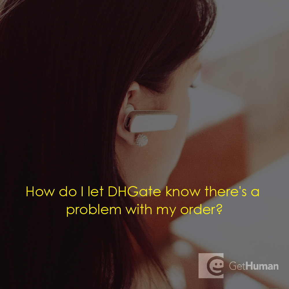 How do I let DHGate know there Is a problem with my order?