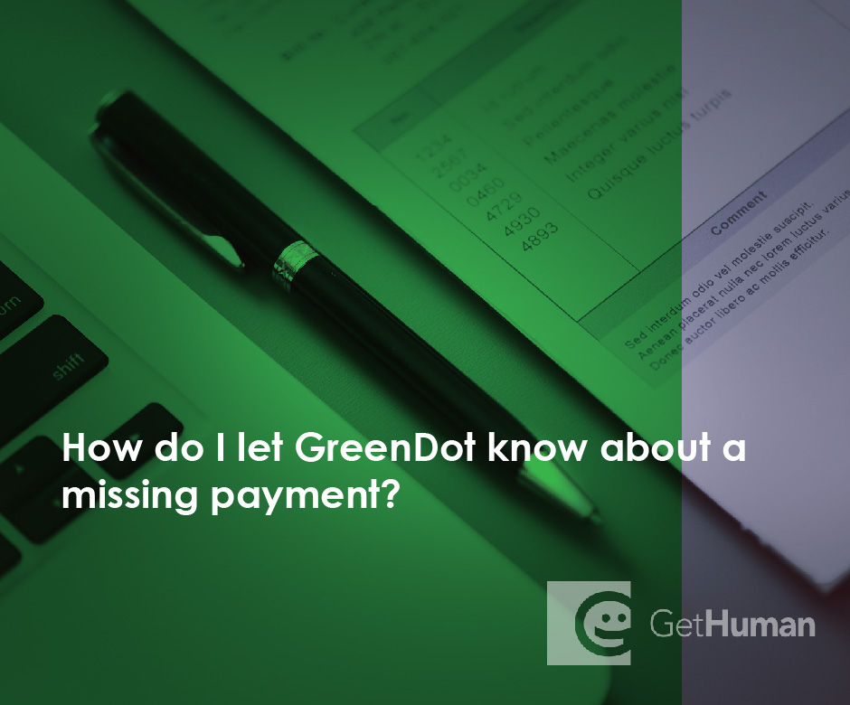 How do I let GreenDot know about a missing payment?