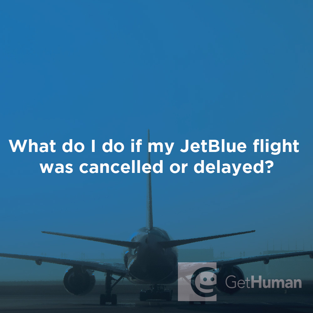 What Do I Do If My JetBlue Flight Was Cancelled or Delayed?